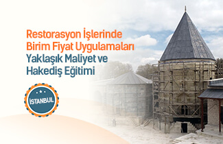 Restorasyon İşlerinde Birim Fiyatlar ve Yaklaşık Maliyet Eğitimi İstanbul 22. Dönem Başlıyor.